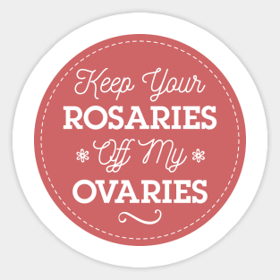 Keep Your Rosaries Off My Ovaries Feminist T-Shirt Sticker